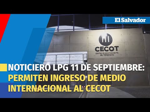 Noticiero 11 de septiembre: Centros Penales permitió ingreso de medio internacional al CECOT