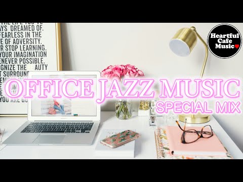 Office Jazz Music Special Mix【For Work / Study】Restaurants BGM, Lounge Music, Shop