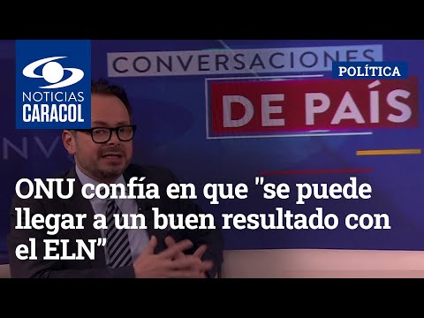 ONU confía en que se puede llegar a un buen resultado con el ELN”