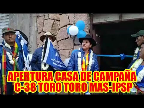 APERTURA DE CASA DE CAMPAÑA DEL MAS-IPSP C-38 TORO TORO ...