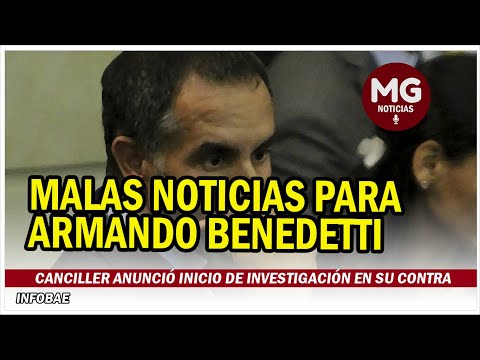 MALAS NOTICIAS PARA ARMANDO BENEDETTI  Canciller anuncia inicio de investigación en su contra