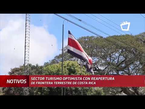 El sector turismo nicaragüense optimista con la apertura de la frontera terrestre de Costa Rica