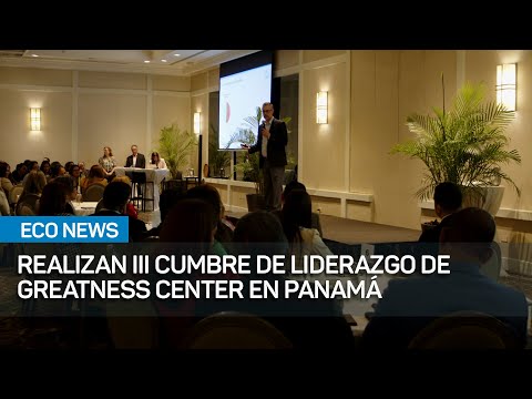 Realizan tercera cumbre de liderazgo de Greatness Center en Panamá | #EcoNews