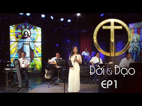 Thánh Ca Đời & Đạo - Episode 1: Tháng 7, 2023