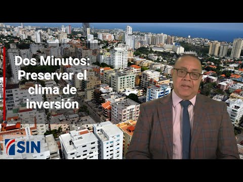 Dos Minutos: Preservar el clima de inversión