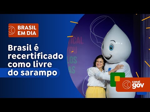 Brasil no Rumo Certo: Brasil é recertificado como país livre do sarampo