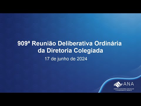 909ª Reunião Deliberativa Ordinária da Diretoria Colegiada - 17 de junho de 2024.