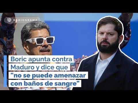 Boric apunta contra Maduro y dice que no se puede amenazar con baños de sangre