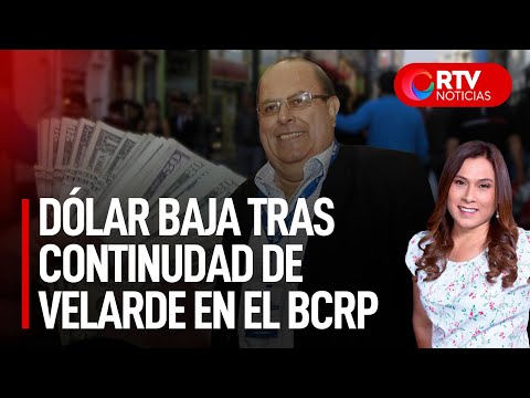 Dólar baja  tras conocerse que Velarde seguirá en el BCR - RTV Noticias