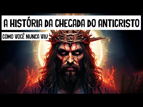 A História da Chegada do Anticristo COMPLETO Como Você Nunca Viu