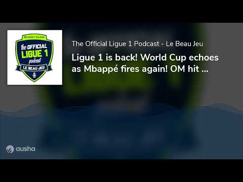 Ligue 1 is back! World Cup echoes as Mbappé fires again! OM hit TFC for six and is Messi now the ...