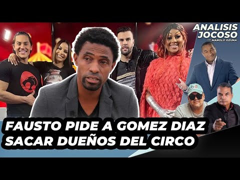 ANALISIS JOCOSO - FAUSTO PIDE A GOMEZ DIAZ SACAR A LOS CIRQUEROS