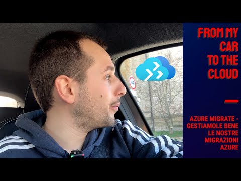 From my car to the cloud - La migrazione in Cloud con Azure Migrate
