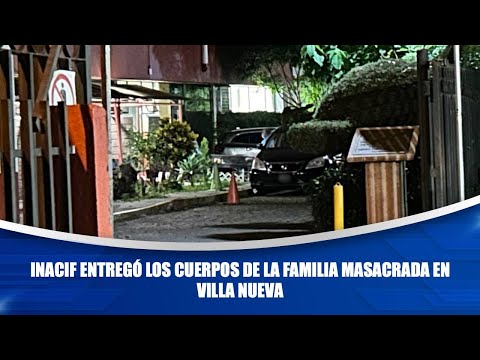 INACIF entregó los cuerpos de la familia masacrada en Villa Nueva