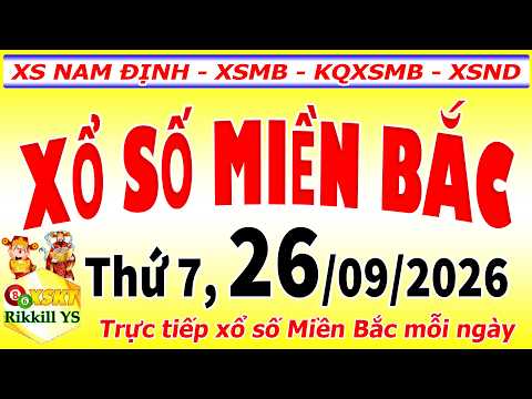 Trực tiếp xổ số MIỀN BẮC hôm nay ngày 26/9/2026 - KQXS Nam Định - XSMB - KQXSMB - XSND