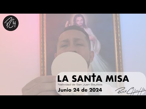 Padre Chucho  - La Santa Misa (Lunes 24 de junio)