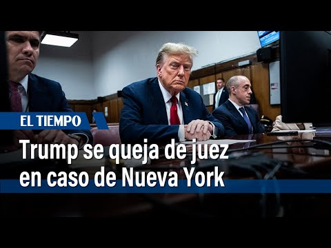 Trump afirma tener un verdadero problema con el juez de su caso en Nueva York | El Tiempo