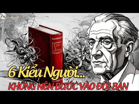 Góc Nhìn Carl Jung Về 6 Kiểu Người Tối Kỵ Trong Đời