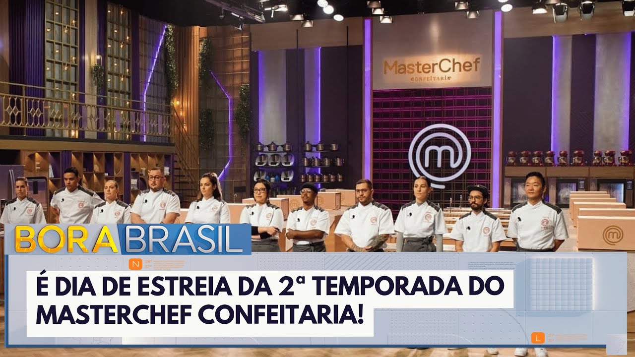 É dia de estreia da 2ª temporada do MasterChef Confeitaria | Bora Brasil