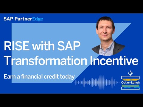 RISE with SAP Transformation Incentive – Earn a Financial Credit  | Out for Lunch Podcast