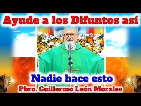 NADIE HACE ESTO POR LOS DIFUNTOS ¿Usted lo haría? - Padre Guillermo León Morales