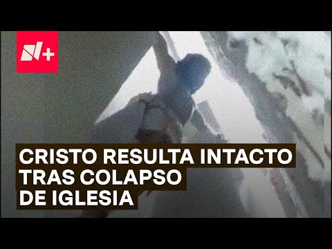 Aseguran que figura de Cristo resultó intacta tras derrumbe de iglesia en San Luis Potosí - N+