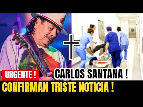 ¡URGENTE ! ULTIMA HORA ! Triste Noticia Cantante Carlos Santana LAMENTABLE NOTICIA  Sucedio Hoy !