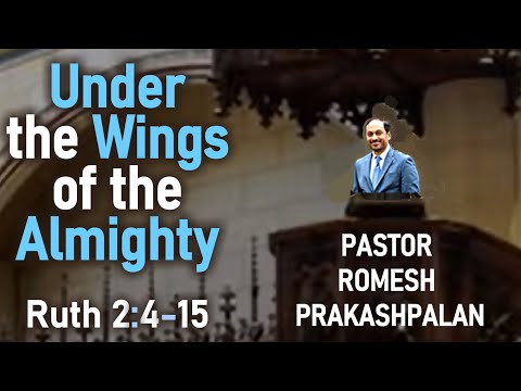 Ruth 2:4-15 - Under the Wings of the Almighty - Pastor Rom Prakashpalan Sermon