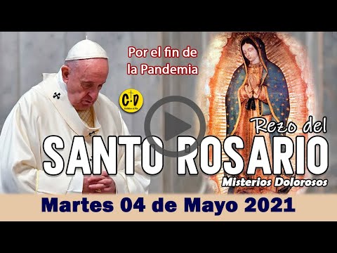 SANTO ROSARIO de Martes 04 de Mayo de 2021 MISTERIOS DOLOROSOS - VIRGEN MARIA
