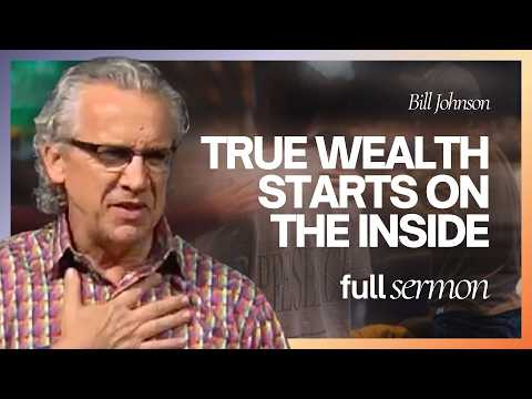 Don’t Let Blessing Become an Idol – Prosperity With a Purpose, Bill Johnson Sermon | Bethel Church
