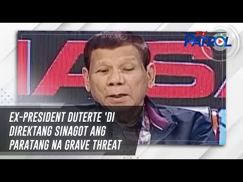 Ex-President Duterte 'di direktang sinagot ang paratang na grave threat | TV Patrol