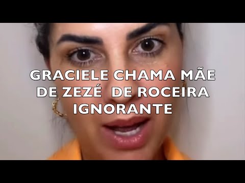 GRACIELE CHAMA MÃE DE ZEZÉ DE ROCEIRA IGNORANTE
