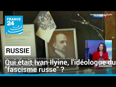 Décryptage : qui était Ivan Ilyine, l'idéologue du fascisme russe ? • FRANCE 24