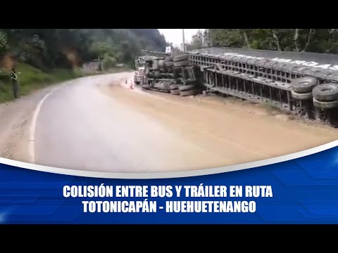 Colisión entre bus y tráiler en ruta Totonicapán - Huehuetenango