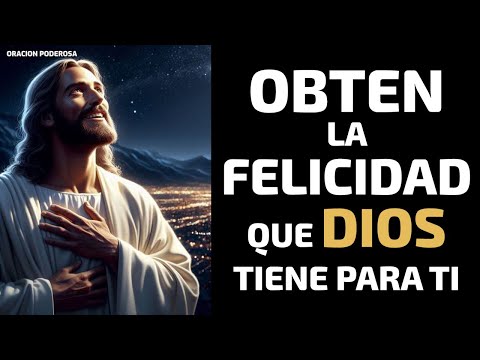 Obtén la Felicidad que Dios tiene preparada para Ti con esta Poderosa Oración