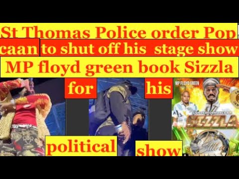 St. Thomas police tell Popcaan to shut off his show.Mp Floyd green book Sizzla for his politics show