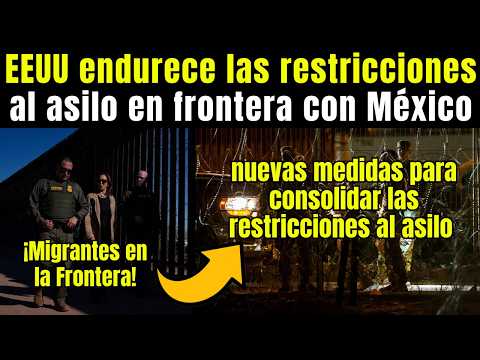 Migrantes: EEUU ENDURECE las RESTRICCIONES al ASILO en la FRONTERA,¡estas son las nuevas medidas!