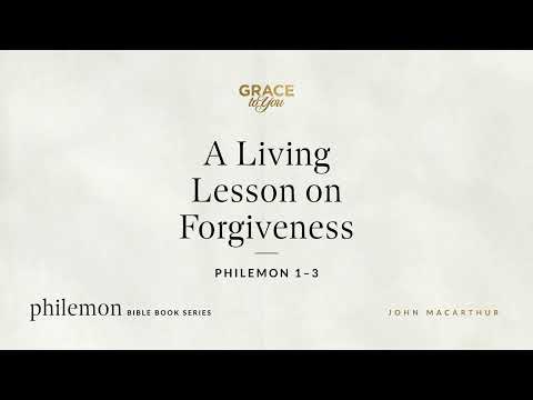 A Living Lesson on Forgiveness (Philemon 1–3) [Audio Only]