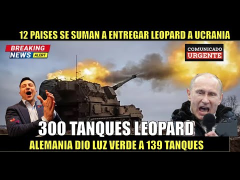 ULTIMO MINUTO! Hasta 300 TANQUES LEOPARD para UCRANIA ALEMANIA confirma Putin TIEMBLA