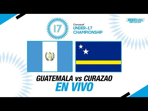 GUATEMALA VS CURAZAO SUB 17 EN VIVO | Concacaf Pre Mundial