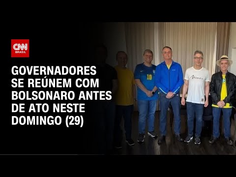 ​Bolsonaro se reúne com governadores antes de ato em São Paulo | AGORA CNN
