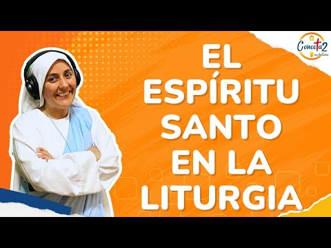 Conectados en Familia: “El Espíritu Santo en la Liturgia”