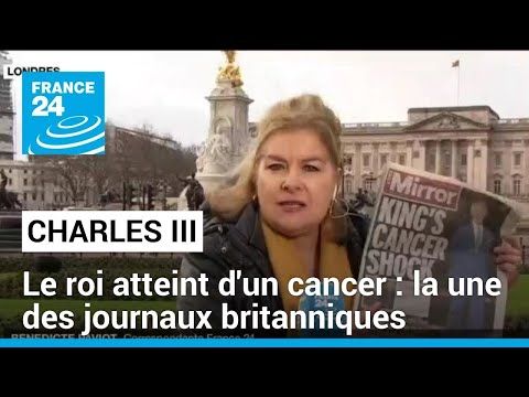 Royaume-Uni : le roi Charles III atteint d'un cancer • FRANCE 24