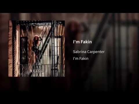 I’m Fakin - Sabrina Carpenter