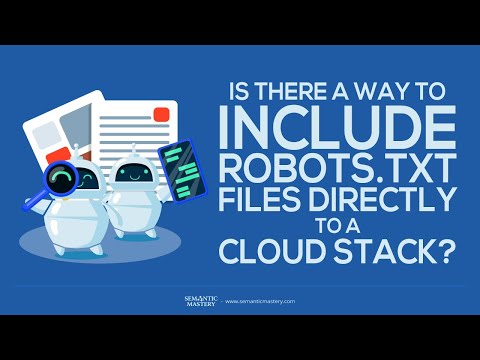 Is There A Way To Include Robots txt Files Directly To A Cloud Stack?