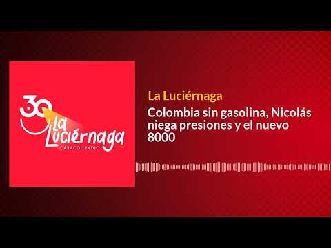 Colombia sin gasolina, Nicolás niega presiones y el nuevo 8000