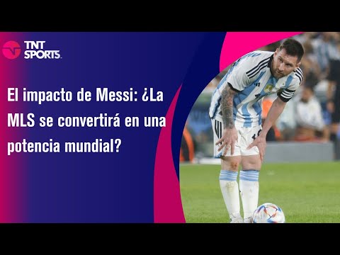 El impacto de Messi: ¿La MLS se convertirá en una potencia mundial?