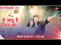 Yehh Jadu Hai Jinn Ka  Episode 21  Aman aur Roshni hai udaas!