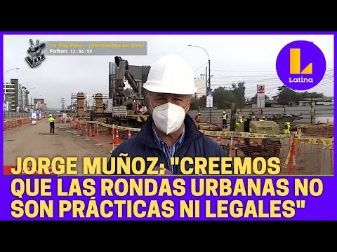 ? Jorge Muñoz: Creemos que las rondas urbanas no son prácticas ni legales