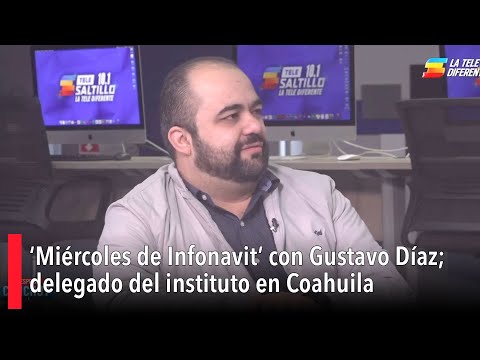 ‘Miércoles de Infonavit’ con Gustavo Díaz; delegado del instituto en Coahuila